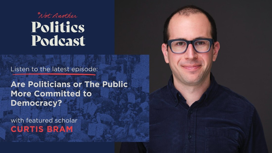 Not Another Politics Podcast: Are Politicians or the Public More Committed to Democracy?